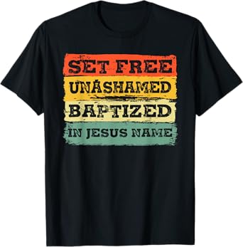 Set Free Unashamed Baptized In Jesus Name Christian Vintage T-Shirt