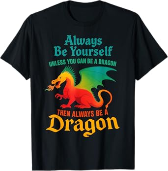 Always Be Yourself Unless You Can Be A Dragon Men Women Kids T-Shirt