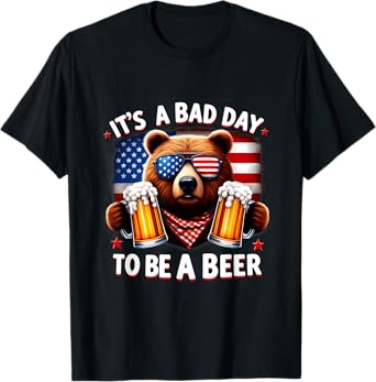 It's A Bad Day To Be A Beer USA Independence Day 4th of July Women Men T-Shirt