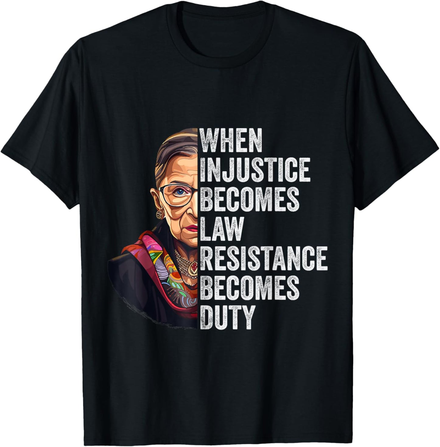 When Injustice Becomes Law Resistance Becomes Duty RBG Quote T-Shirt