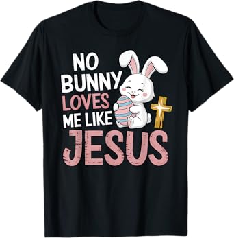 Easter Christian Religious No Bunny Loves Me Like Jesus T-Shirt