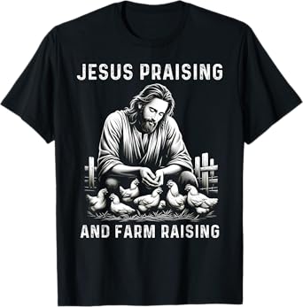 Jesus Praising And Farm Raising Chicken Farmer Christian T-Shirt