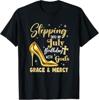 Stepping Into My July Birthday With Gods Grace Mercy Grandma T-Shirt