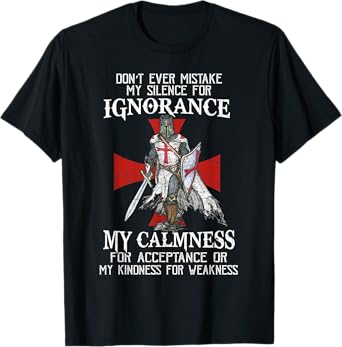 Knight Templar Christian Warrior Never Mistake My Silence T-Shirt