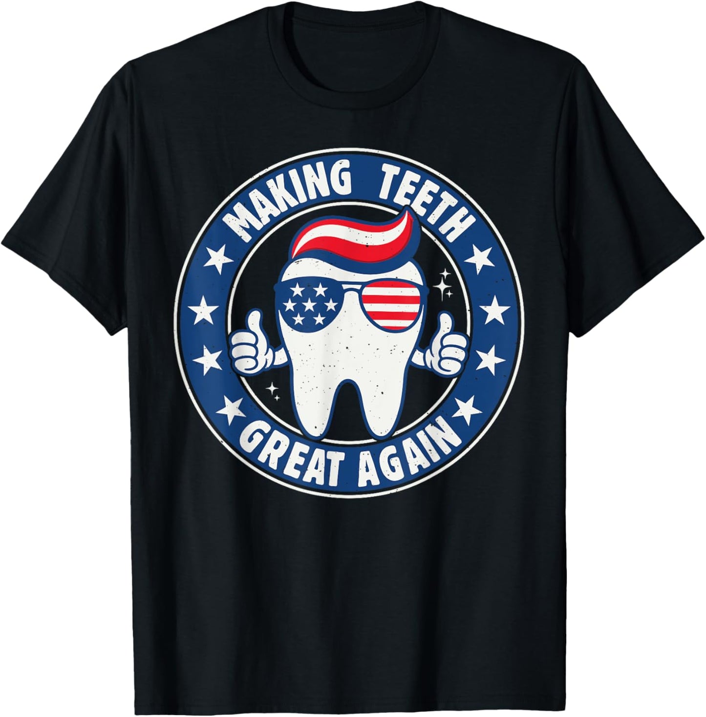 Making Teeth Great Again 4th Of July Oral Health Dental Usa T-shirt