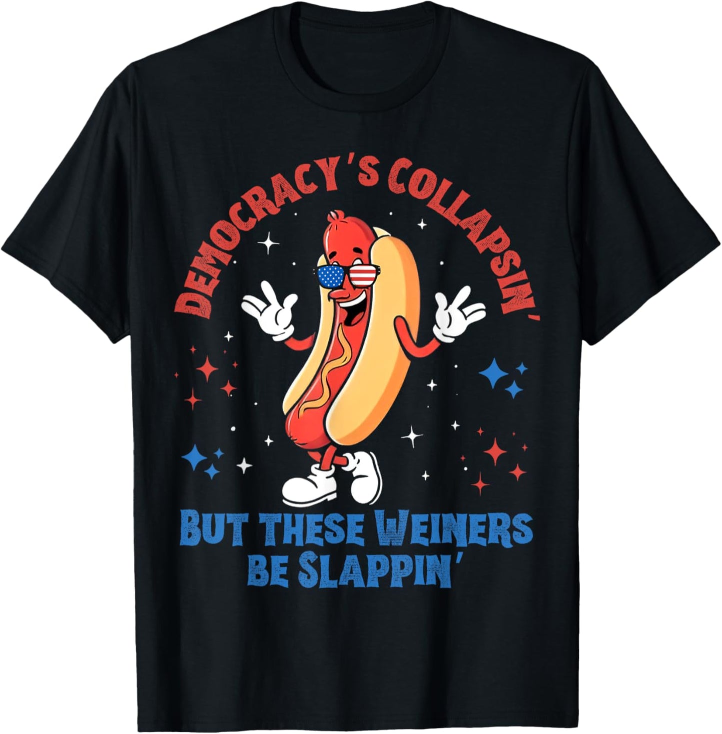 Democracy Is Collapsing' But These Weiners Be Slapping' T-Shirt