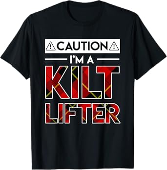 Caution Im A Kilt Lifter Funny Kilt Lifter Gifts Shirt T-Shirt
