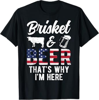Brisket And Beer That's Why I'm Here Beef Grilling Cow BBQ T-Shirt