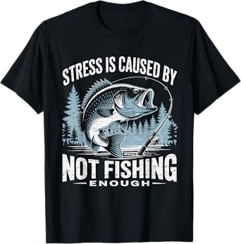 Stress Is Caused By Not Fishing Enough Fisherman Funny Mens T-Shirt