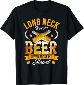 Long Neck Ice Cold Beer Never Broke My Heart T-Shirt