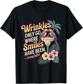 Wrinkles Only Go Where Smiles Have Been T-Shirt