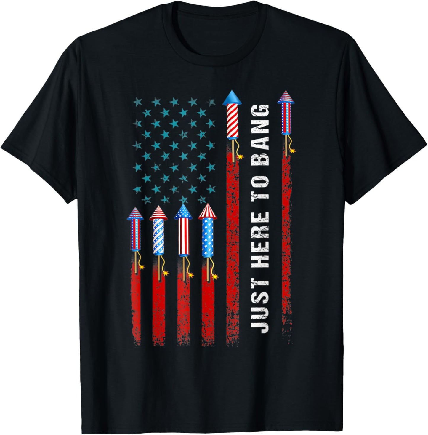 Just Here To Bang American Flag Fireworks Funny 4th Of July T-Shirt