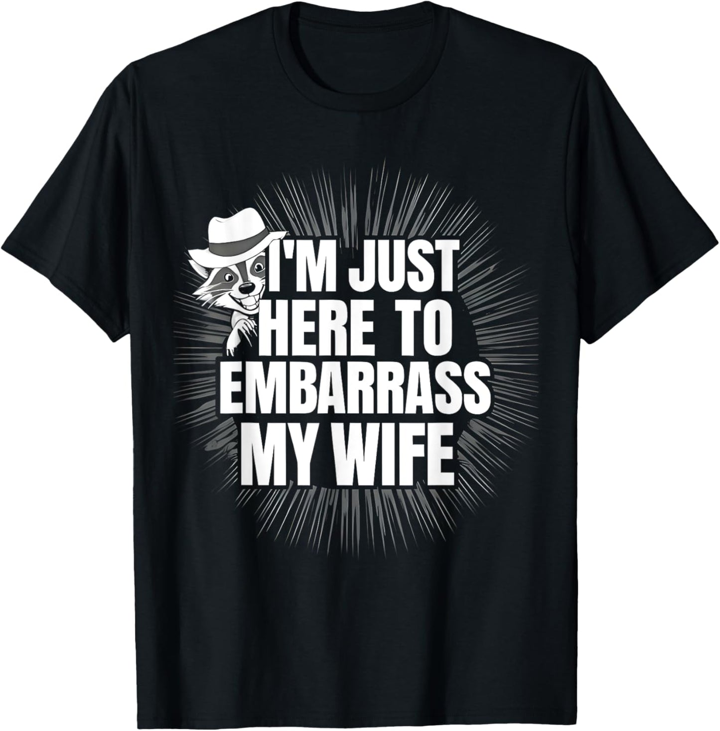 I'm Just Here To Embarrass My Wife Funny Husband Jokes T-Shirt