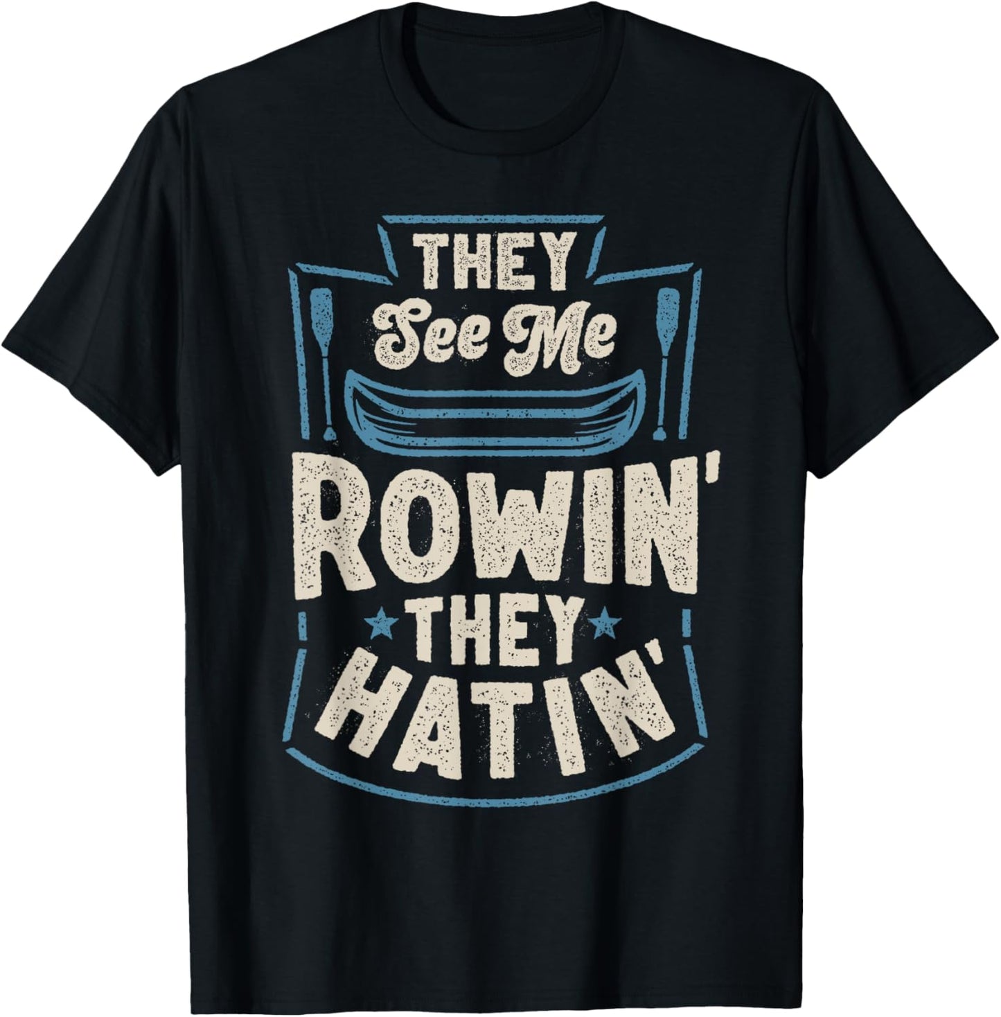 They See Me Rowin' They Hatin' Rowing Crew Coxswain Rower T-Shirt