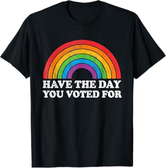 Have the Day You Voted For Rainbow Retro Vintage T-Shirt