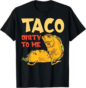 Taco Dirty to Me Shirt - Cinco De Mayo Mexican Couples T-Shirt