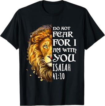 Do Not Fear For I Am With You Isaiah 41:10 Lion Of Judah T-Shirt