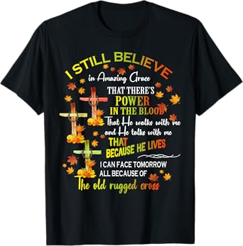 I Still Believe In Amazing Grace Thereโs Power In The Blood T-Shirt