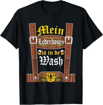 My Lederhosen Is In The Wash Funny Oktoberfest Costume T-Shirt