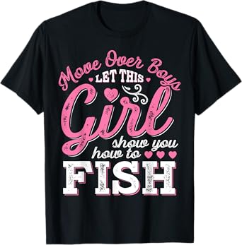 Move Over Boys Let This Girl Show You How To fish T shirt T-Shirt