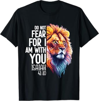 Do Not Fear For I Am With You Isaiah 41:10 Lion Of Judah T-Shirt