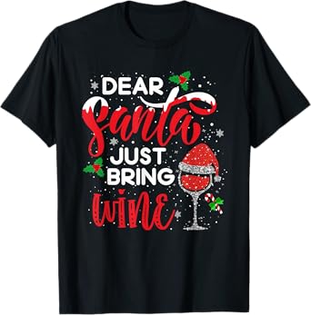 Dear Santa Just Bring Wine Shirt Red Wine Glass Santa Hat T-Shirt