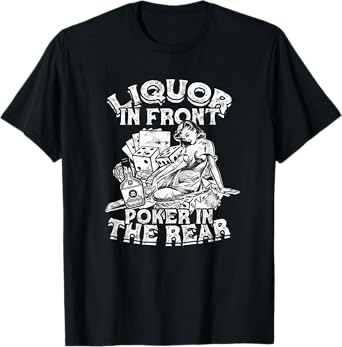 Liquor In the Front Poker In The Rear Sexy - Poker Chips T-Shirt
