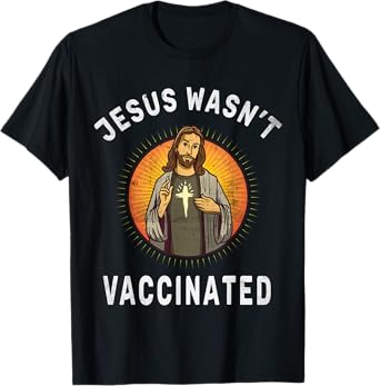 Jesus Wasn't Vaccinated Jesus Funny Christian God Religion T-Shirt