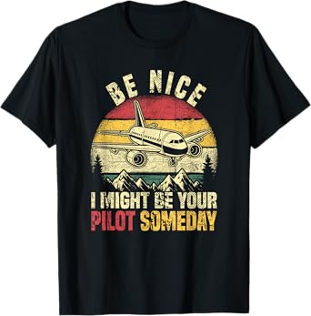 Future Pilot Funny Be Nice I Might Be Your Pilot Someday T-Shirt