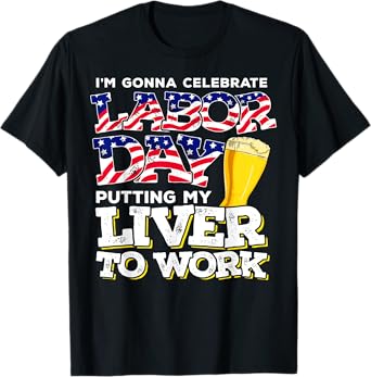 Funny Party Work Labor Day Gift T-Shirt