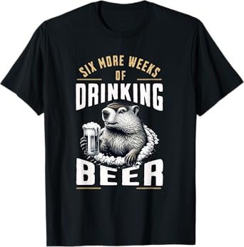 Six More Weeks Of Beer Groundhog Day Drinking Funny Design T-Shirt