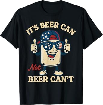 Its Beer Can Not Beer Men Drink Party Pun T-Shirt