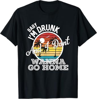 I'm Drunk And I Don't Wanna Go Home Country Music Lyrics T-Shirt