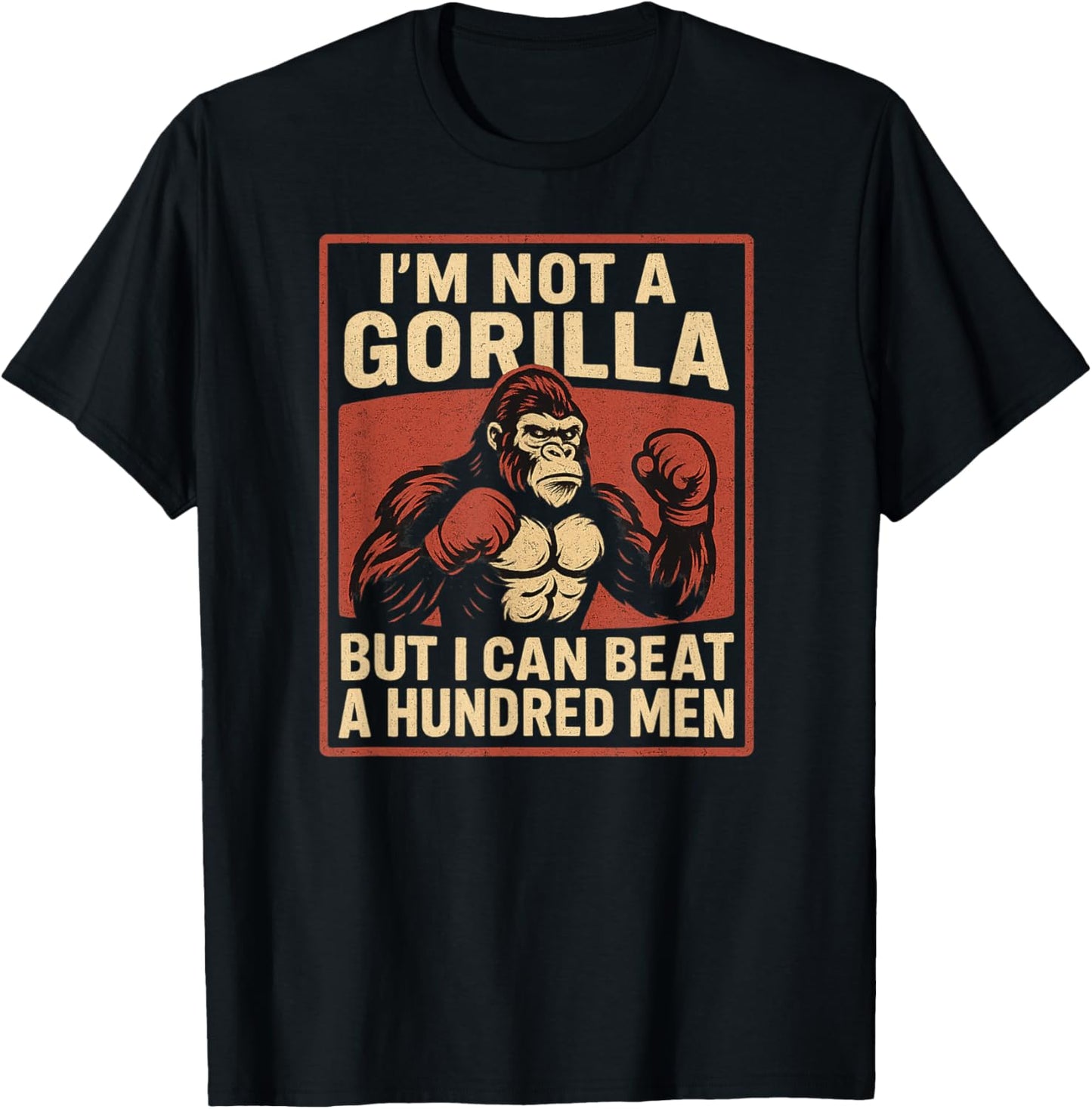 I'm Not A Gorilla But I Can Beat Off A Hundred Men T-shirt by TeeBrew