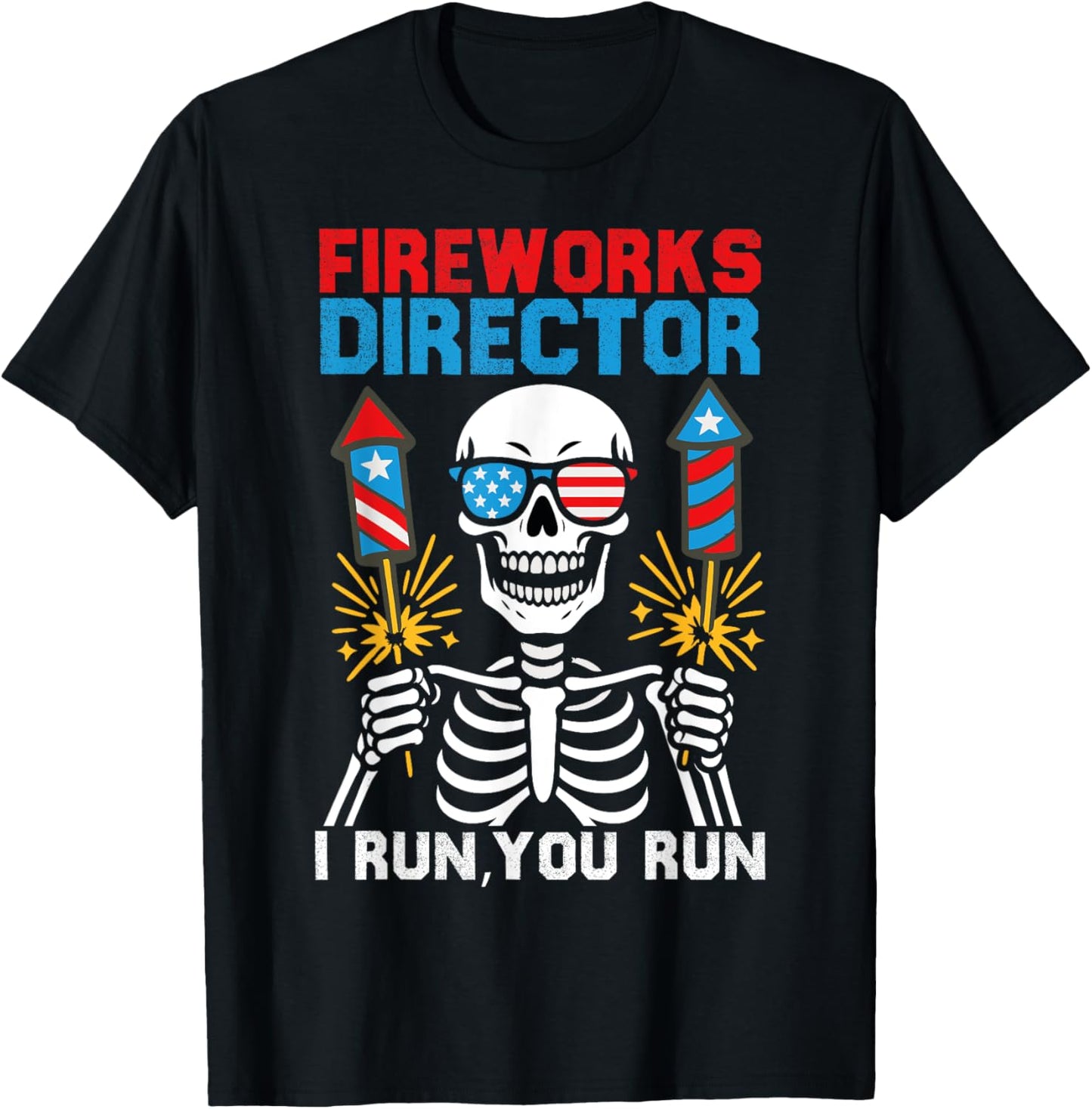 Fireworks Director I Run You Run 4th Of July Men Women T-shirt