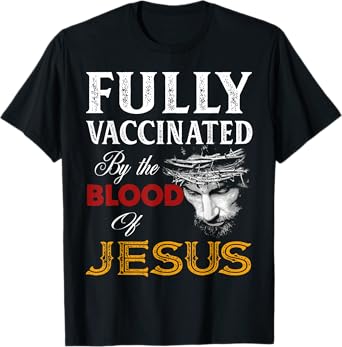 Fully Vaccinated By The Blood Of Jesus Christian Jesus Faith T-Shirt