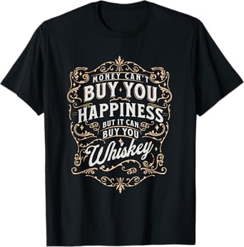 Funny Whiskey Money Can't Buy Happiness It Can Buy Whiskey T-Shirt