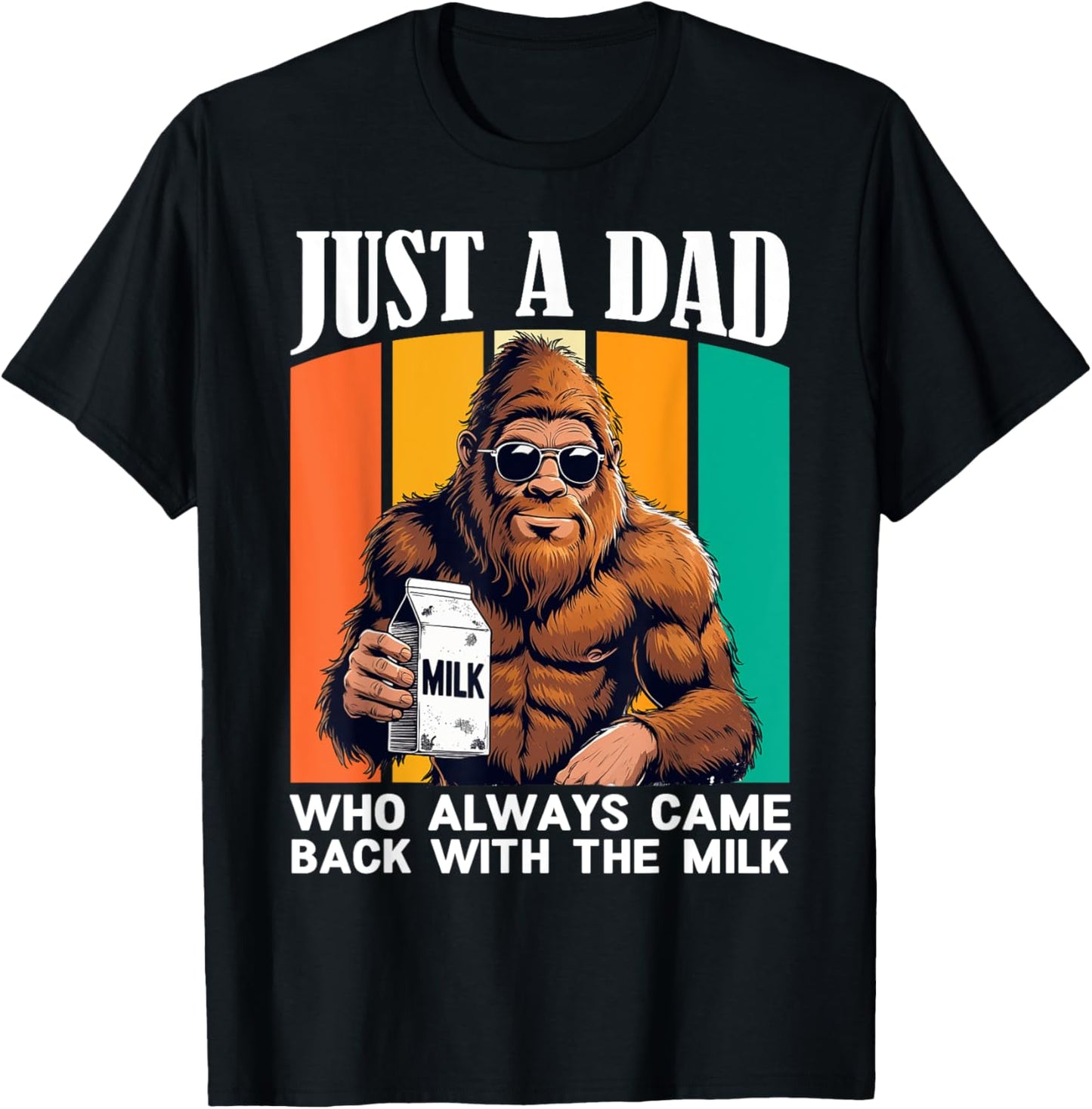just a dad who always came back Funny Bigfoot Fathers Day T-Shirt