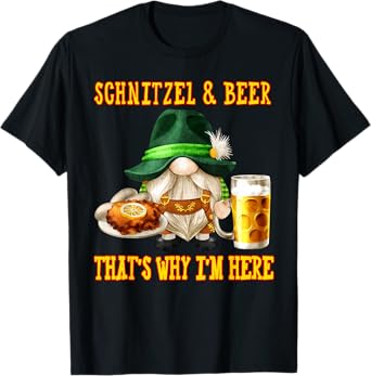 Schnitzel and beer that's why I'm here T-Shirt