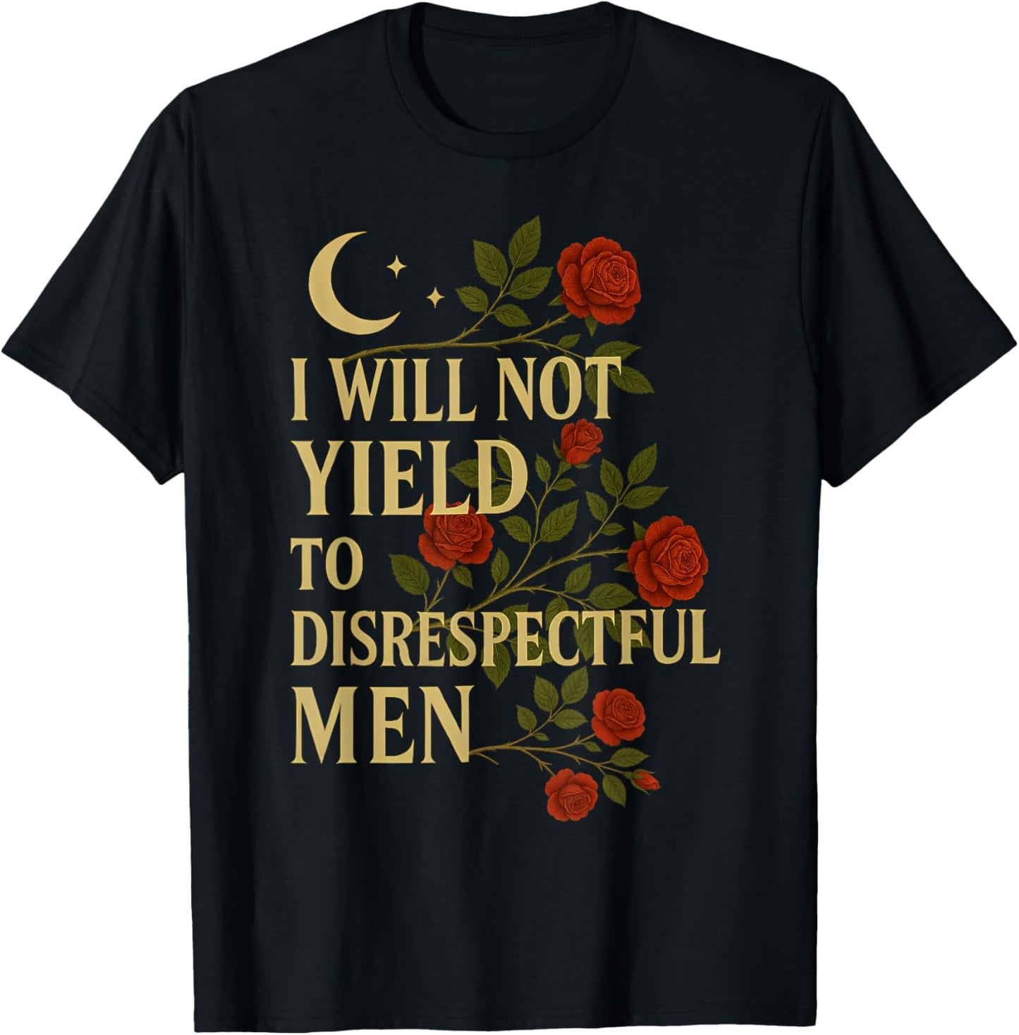 I Will Not Yield To Disrespectful Men Quote T-Shirt