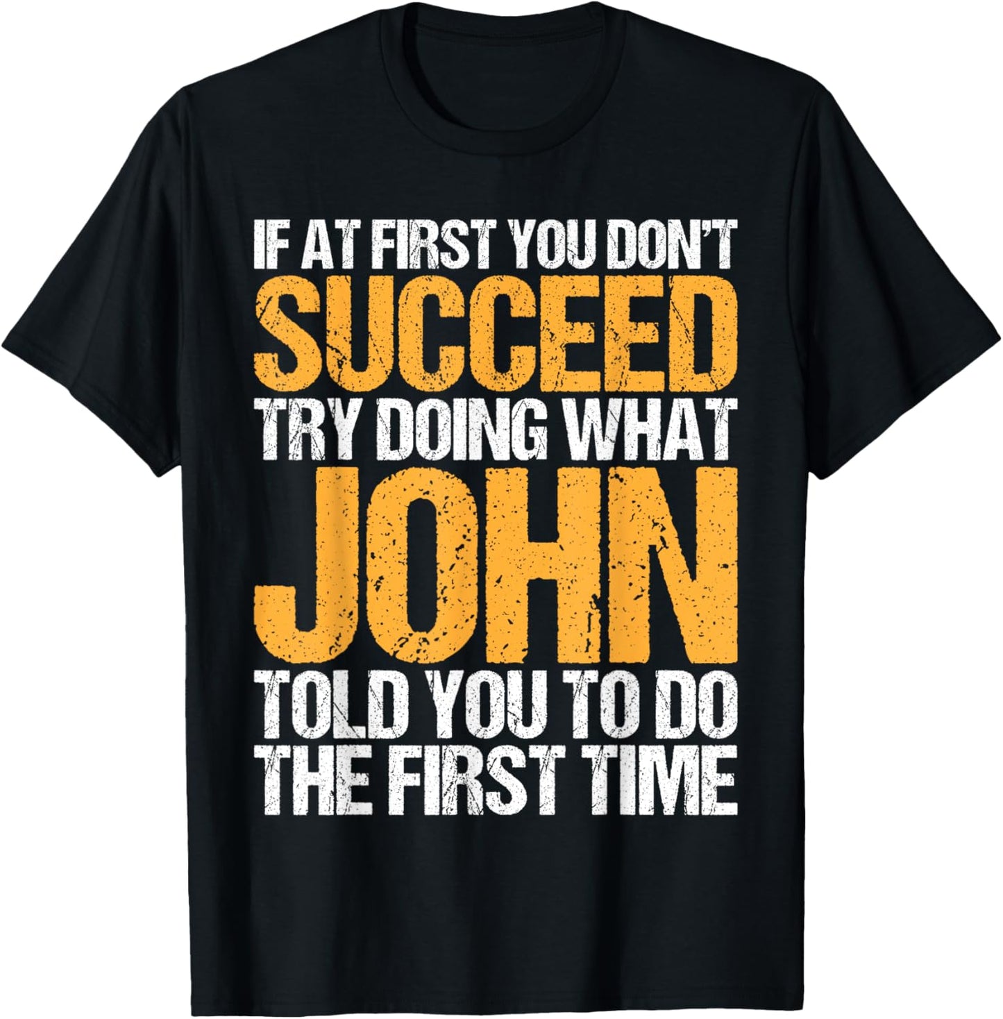 Funny If At First You Don't Succeed Try Doing What John T-shirt