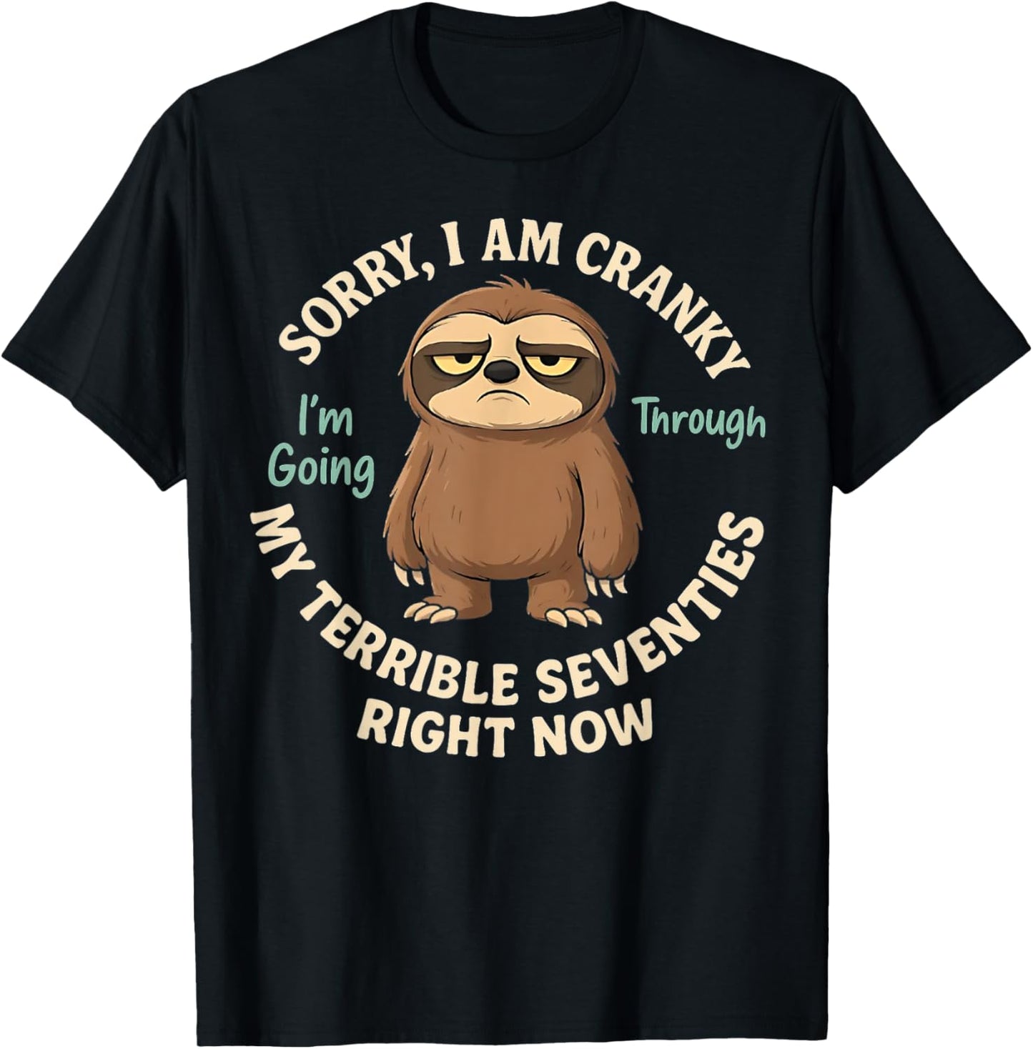 Funny Sloth Sorry I Am Cranky I'm Going Through Humor T-Shirt