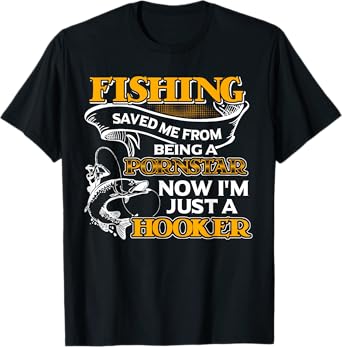 Fishing Saved Me From Becoming Shirt T-Shirt