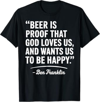 Beer Is Proof that God Loves Us Funny Beer Drinking Quote T-Shirt