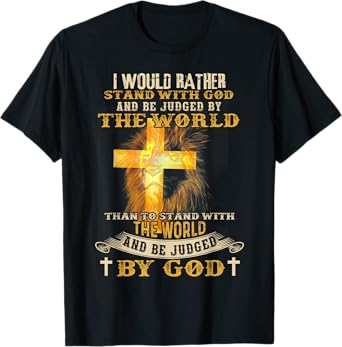 I Would Rather Stand With God And Be Judged By The World T-Shirt