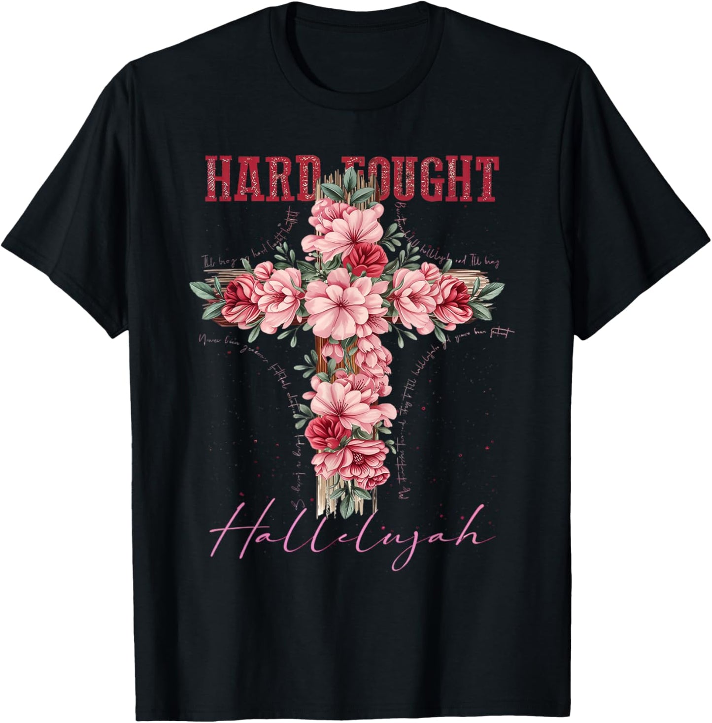 Floral Hard Fought Hallelujah Christian Cross Lord Inspirational T-shirt by TeeBrew