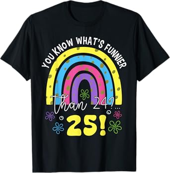 You Know What Funnier Than 24? 25th Birthday Party Men Women T-Shirt
