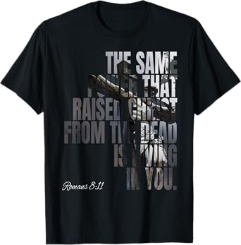 The Same Power That Raised Christ From Dead Is Living In You T-Shirt