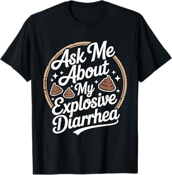 Ask Me About My Explosive Diarrhea Funny Gag Meme Hilarious T-Shirt