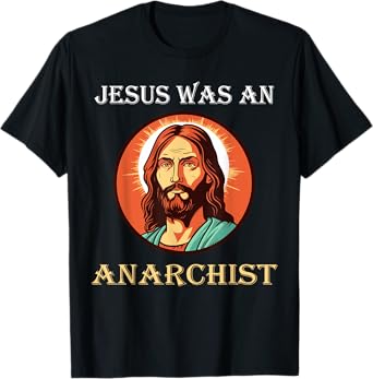 Jesus Was An Anarchist T-Shirt